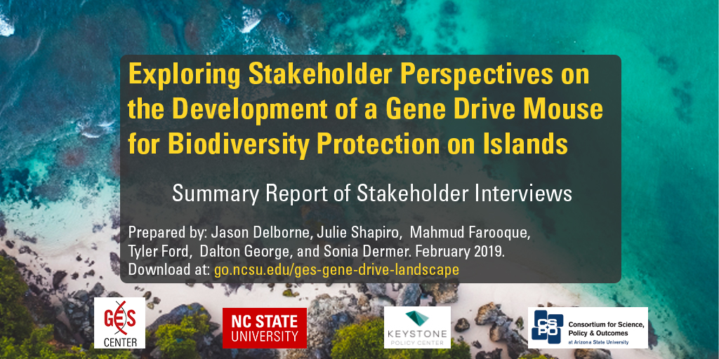 Image: Report - Exploring Stakeholder Perspectives on the Development of a Gene Drive Mouse for Biodiversity Protection on Islands." Summary Report of Stakeholder Interviews. Prepared by: Jason Delborne, Julie Shapiro, Mahmud Farooque, Tyler Ford, Dalton George, and Sonia Dermer. February 2019. Available online at https://go.ncsu.edu/ges-gene-drive-landscape.