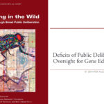 Kuzma, Jennifer, “Deficits of Public Deliberation in U.S. Oversight for Gene Edited Organisms,” in Gene Editing in the Wild: Shaping Decisions through Broad Public Deliberation, ed. Michael K. Gusmano et al., special report, Hastings Center Report 51, no. S2 (2021): S25– S33. DOI: 10.1002/hast.1317