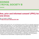 George D.R., Kuiken T., and Delborne J.A.. Articulating ‘free, prior and informed consent’ (FPIC) for engineered gene drives. Proc. Royal Soc. B. Vol. 286, Issue 1917. Published: 18 December 2019. doi: 10.1098/rspb.2019.1484