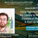 GES Colloquium, 1/23/24 Using Agbiotech To Cool the Climate by Removing Gigatons Of Methane: A Start-Up Story Eli Hornstein, PhD Founder and CEO, Elysia Creative Biology Details at https://ges.research.ncsu.edu/event/colloquium-2024-01-23/