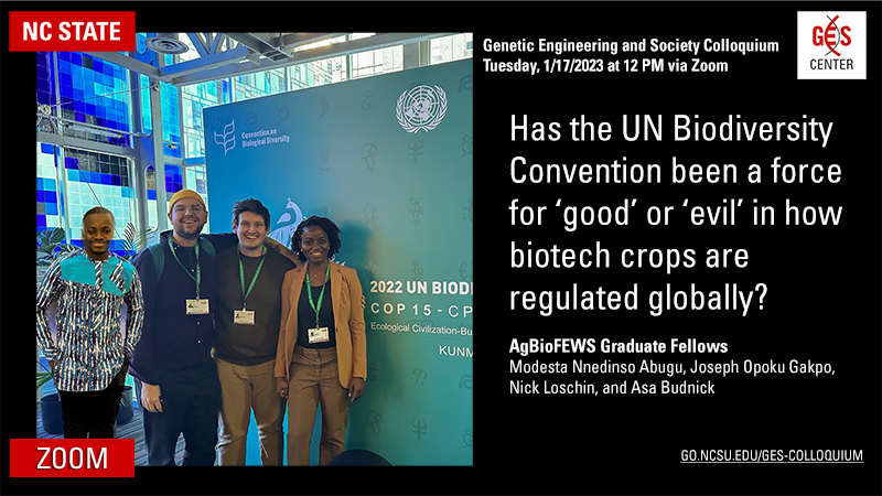 Has the UN Biodiversity Convention been a force for ‘good’ or ‘evil’ in how biotech crops are regulated globally? GES Colloquium, 1/17/2023 via Zoom. Info at go.ncsu.edu/ges-colloquium