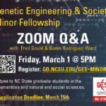 GES Minor Zoom Q&A with Fred Gould and Dawn Rodriguez-Ward, Friday 3/1 at 5pm. Register at go.ncsu.edu/ges-minor